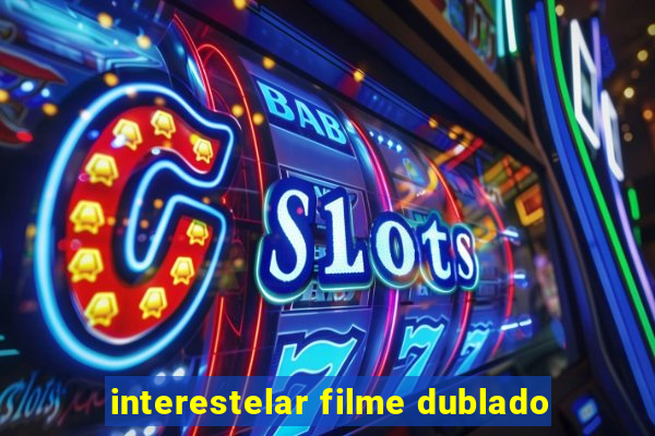 interestelar filme dublado